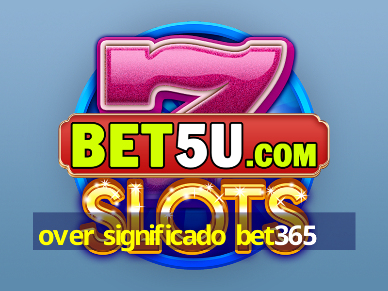 over significado bet365